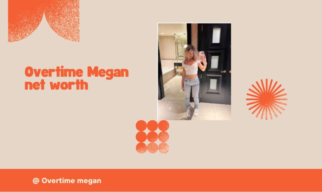 Overtime Megan Net worth