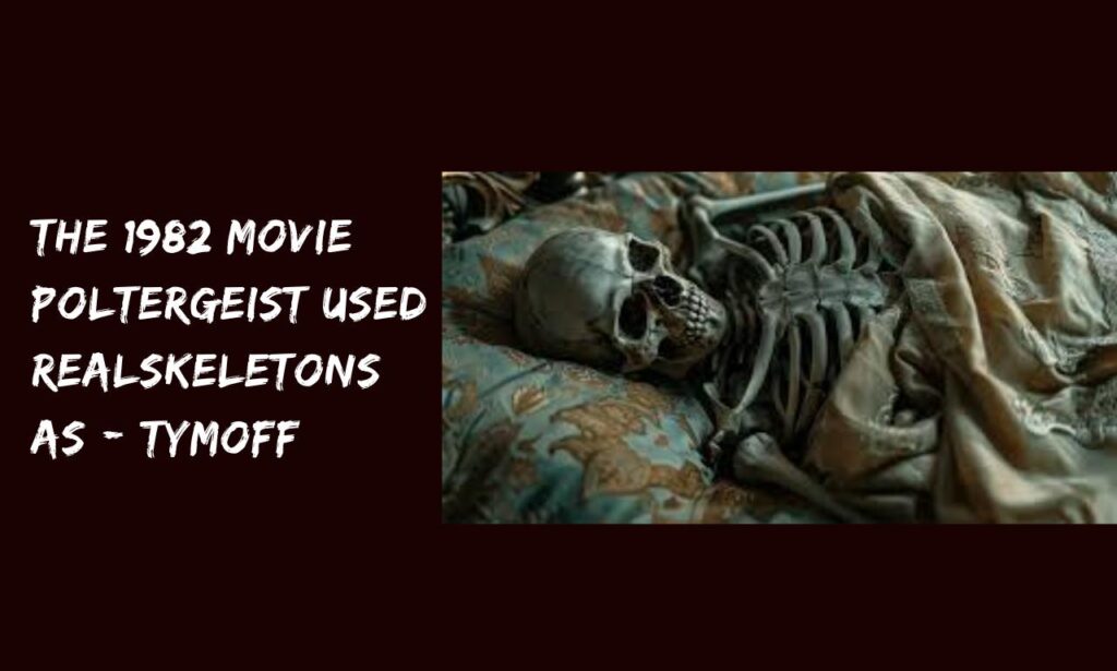 The 1982 movie poltergeist used real skeletons as - tymoff