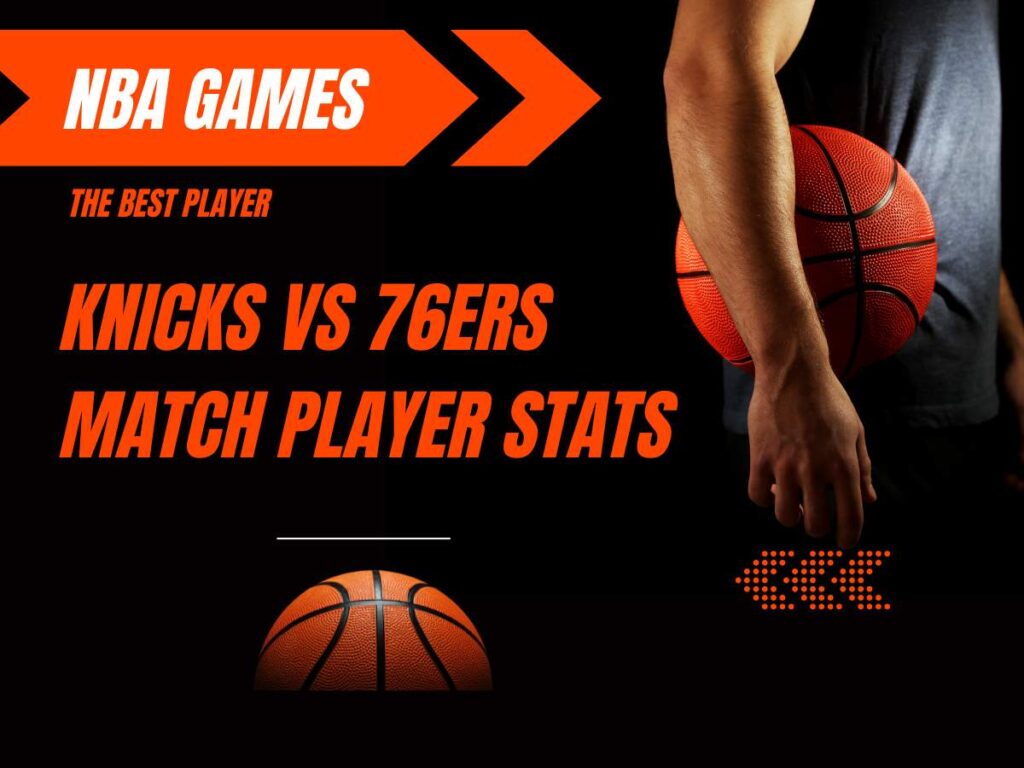 knicks vs 76ers match player stats